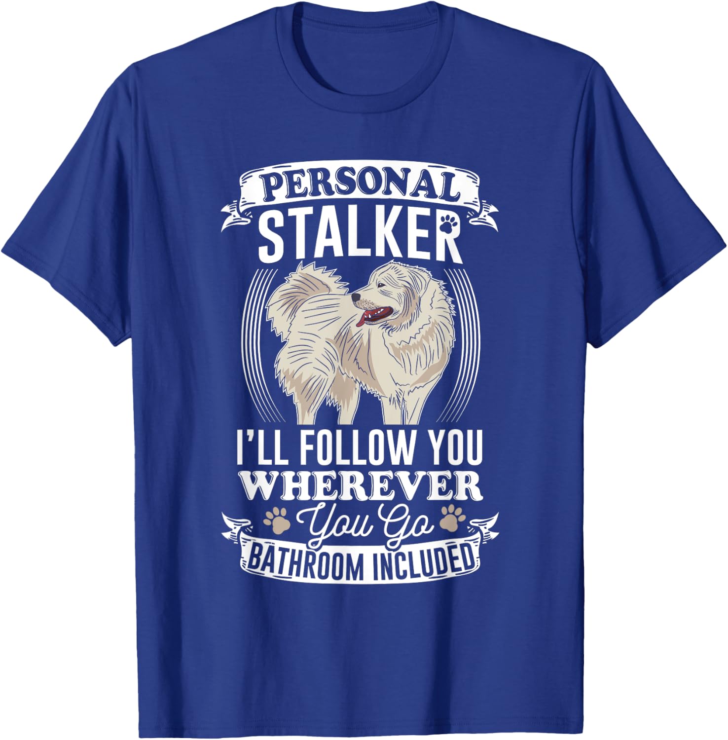 Great Pyrenees Stalker Great Pyrenees Gifts Great Pyrenees T-Shirt - T-Shirt | Royal