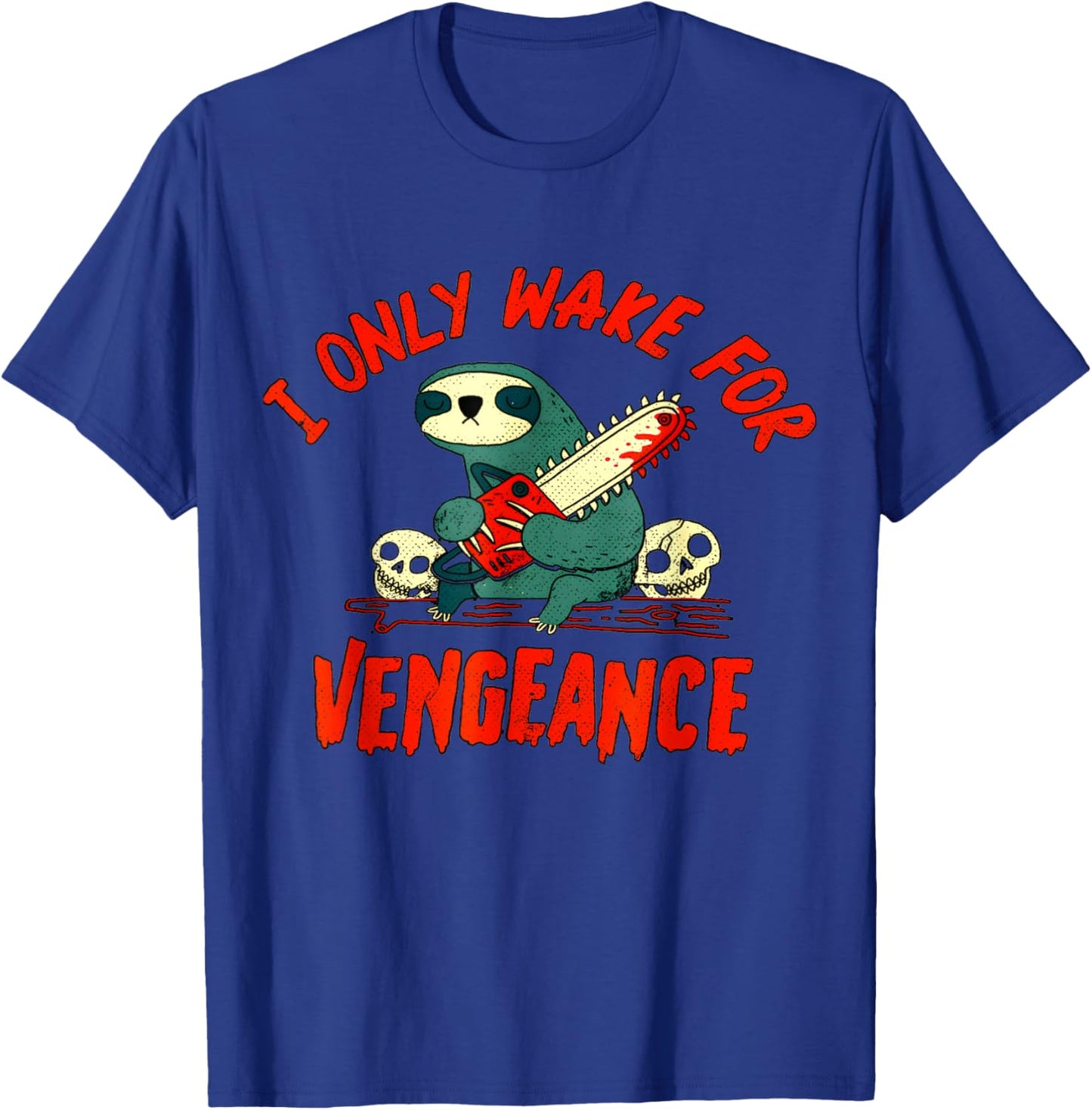 funny I Only Wake For Vengeance Sloth i likes dark humor T-Shirt - T-Shirt | Royal