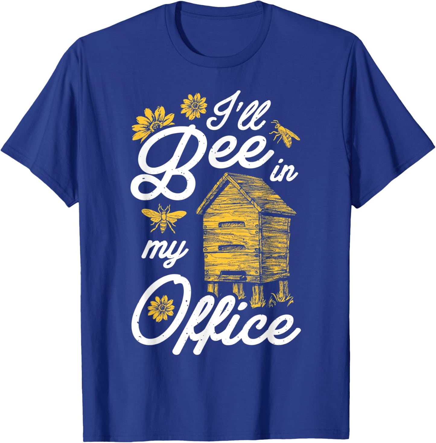 I'll Bee In My Office Funny Beekeeper Beehive Beekeeping T-Shirt - T-Shirt | Royal