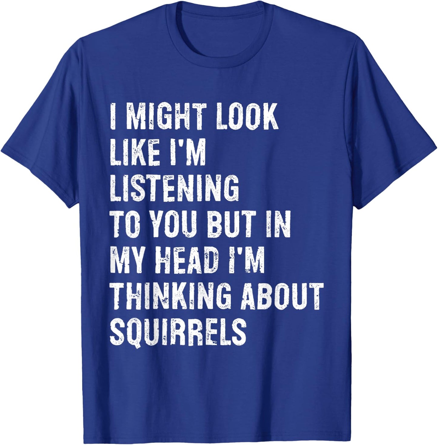 I Might Look Like I'm Listening Funny Squirrel T-Shirt - T-Shirt | Royal