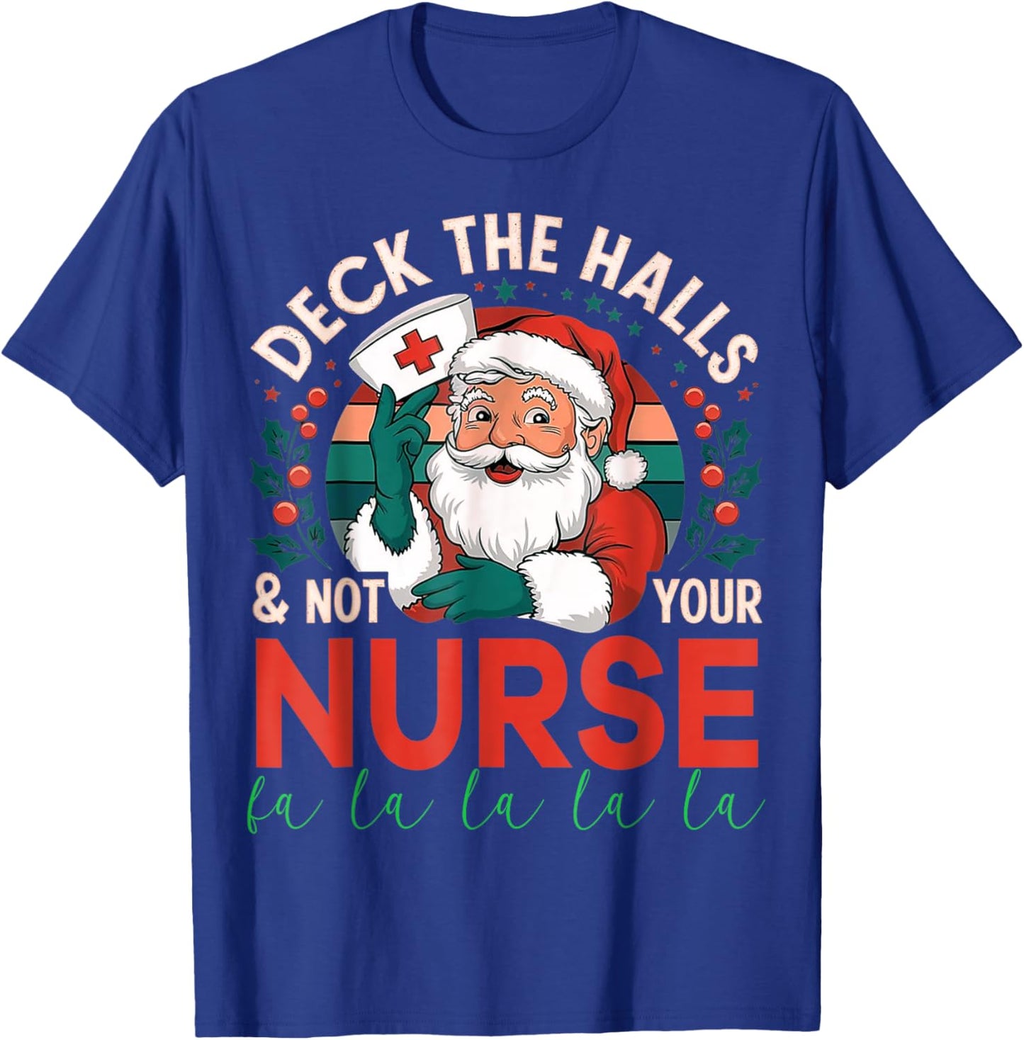 Deck The Halls And Not Your Nurse1 Christmas Funny Santa T-Shirt - T-Shirt | Royal