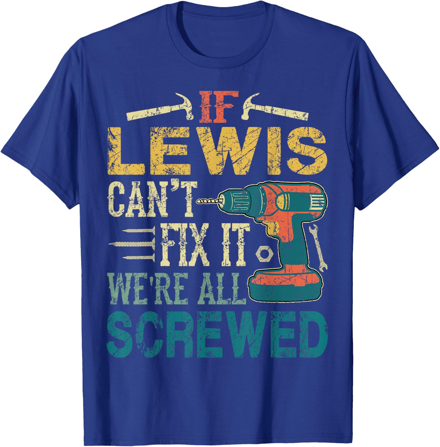 If Lewis Can't Fix it We're All Screwed Funny Fathers Gift T-Shirt - T-Shirt | Royal