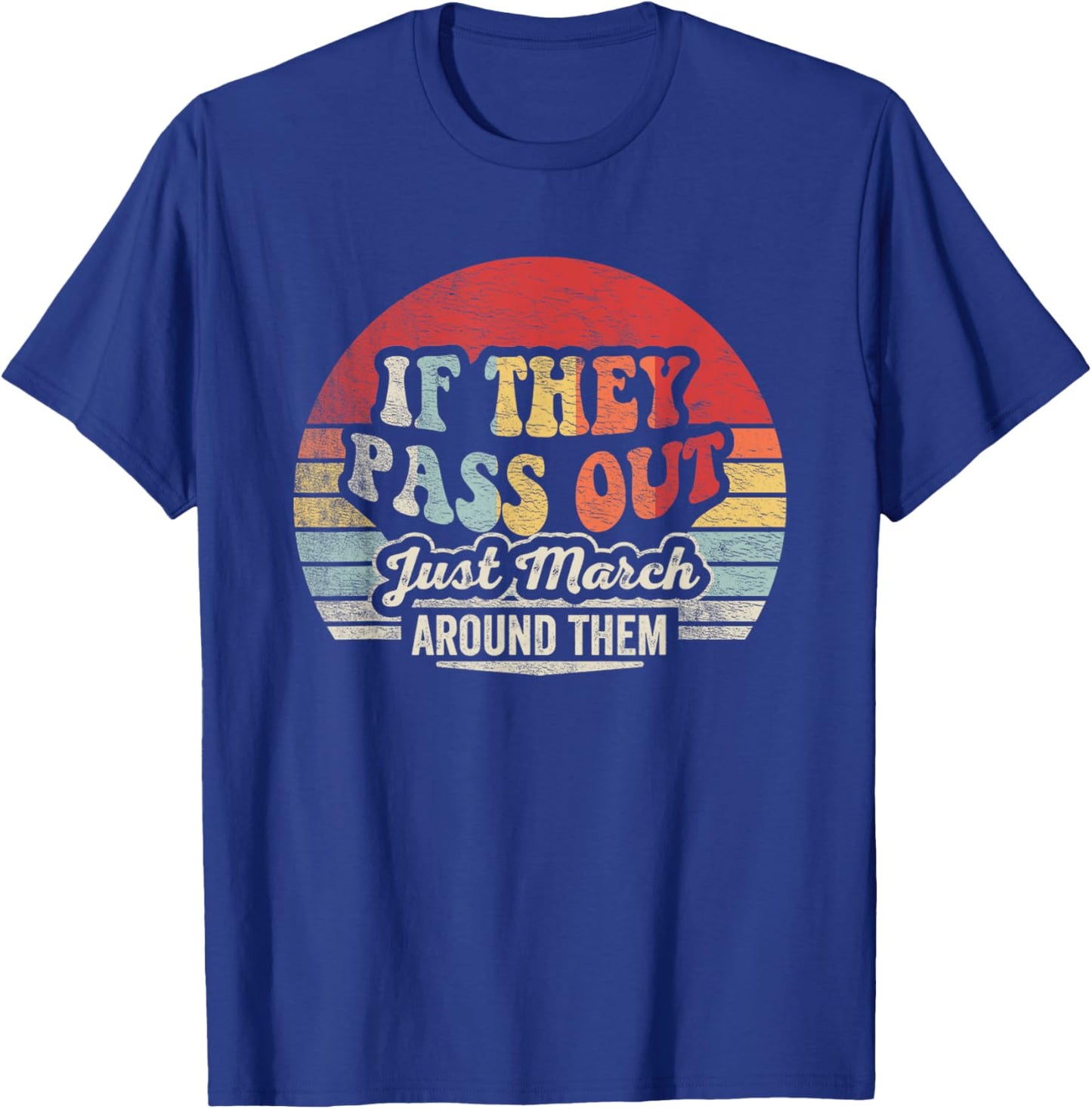 Retro Vintage If They Pass Out Just March Around Them T-Shirt - T-Shirt | Royal