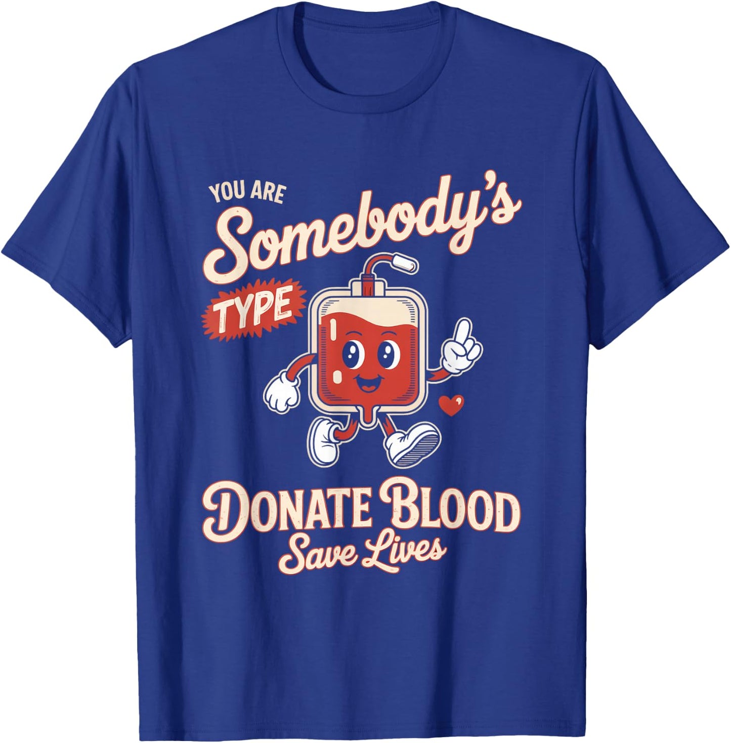 Blood Donor You are Somebodys Type Donate Blood T-Shirt - T-Shirt | Royal