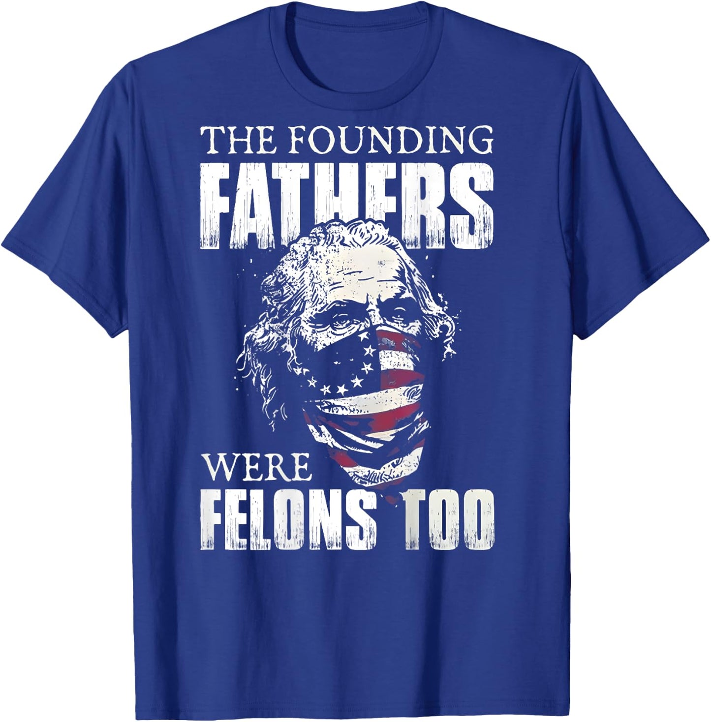 The Founding Fathers Were Felons Too (on back) T-Shirt - T-Shirt | Royal