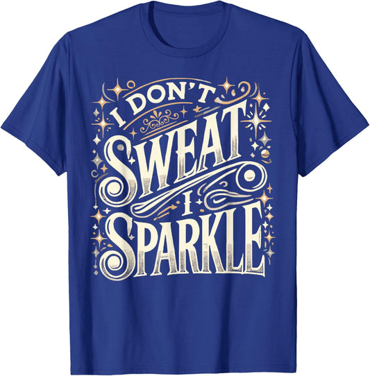 Gym Fitness Workout Funny Don't Sweat I Sparkle Quote T-Shirt - T-Shirt | Royal