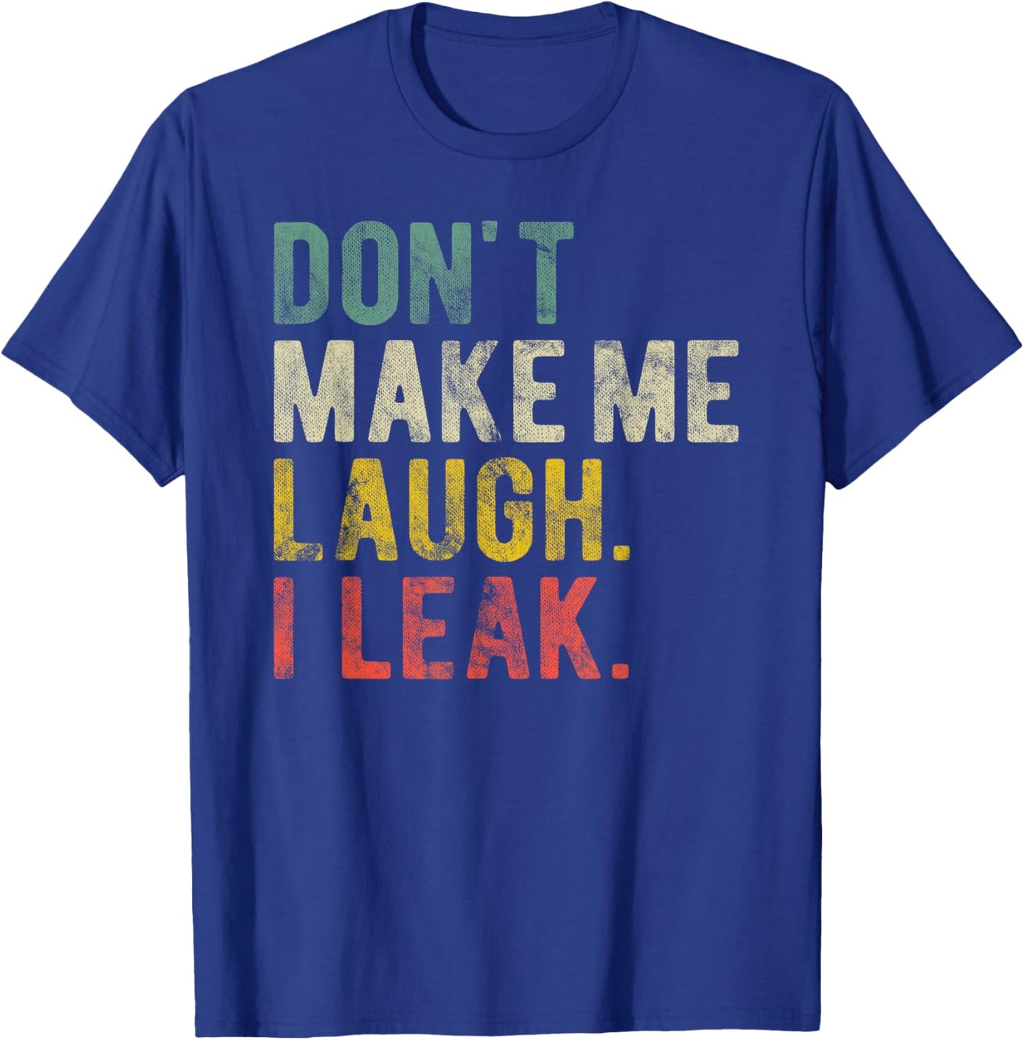 Aging Joke Don't Make Me Laugh I Leak Funny Incontinence T-Shirt - T-Shirt | Royal