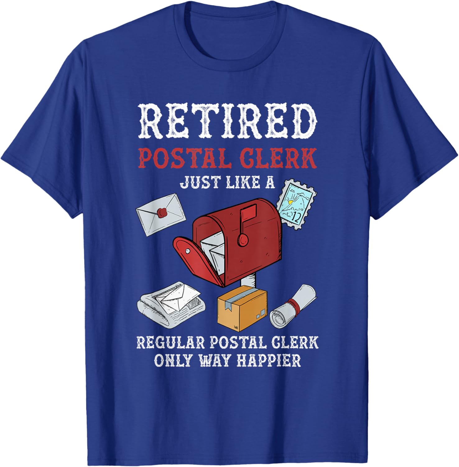 Retired Postal Clerk Way Happier Postal Clerk Retirement T-Shirt - T-Shirt | Royal