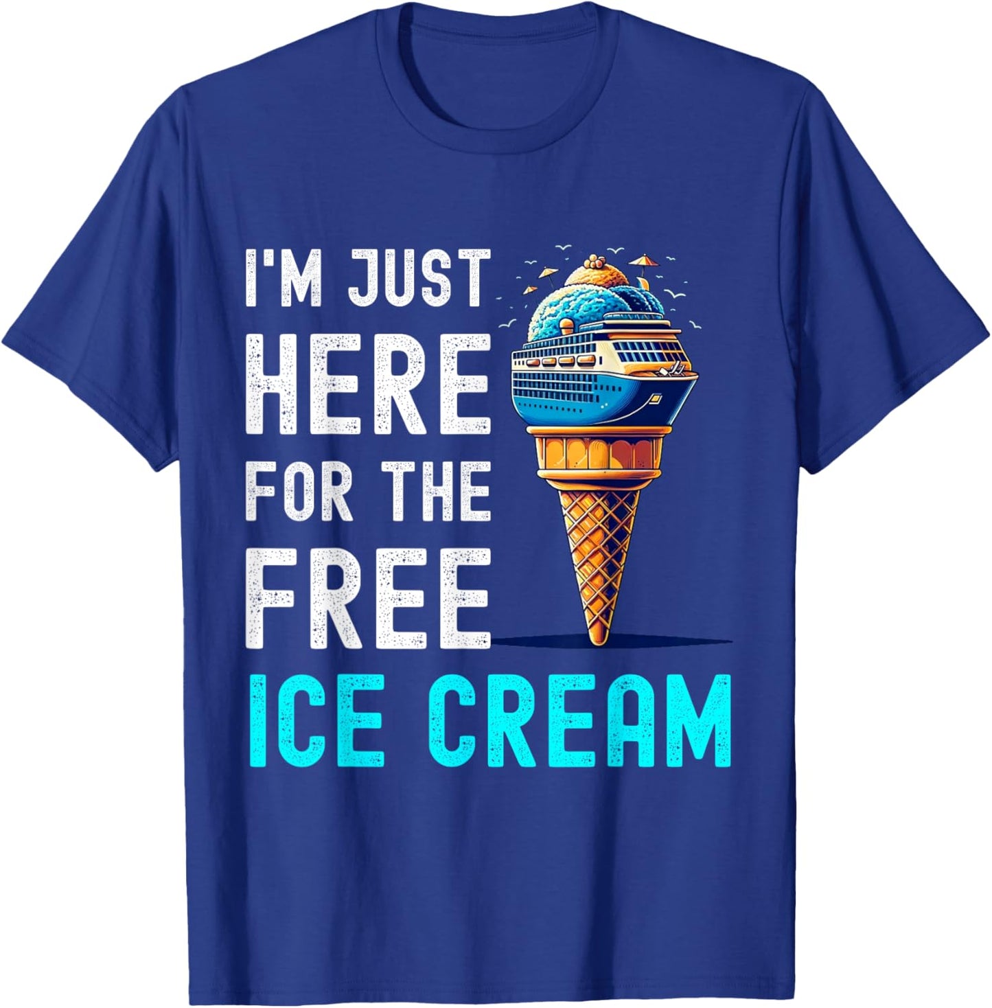 I'm Just Here For The Free Ice Cream Funny Cruise 2026 T-Shirt - T-Shirt | Royal