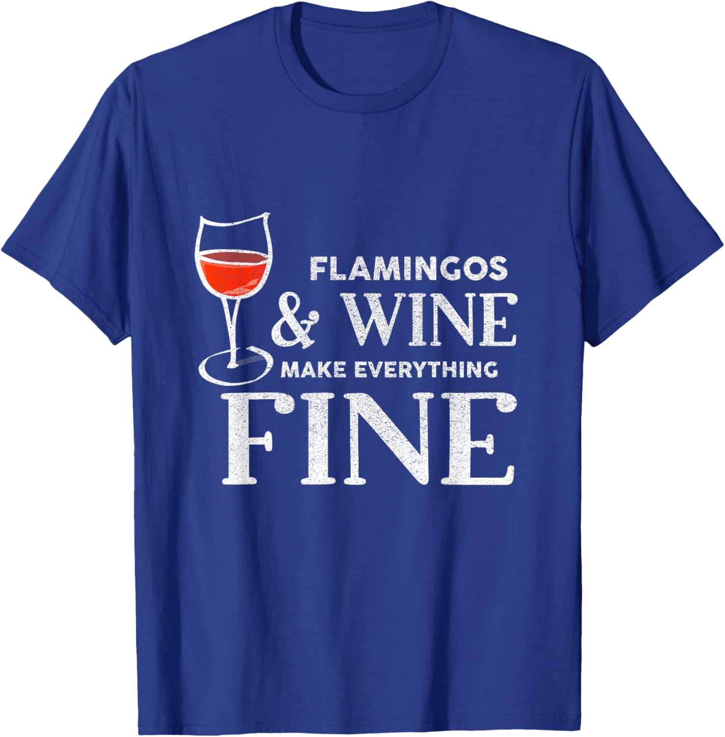 Flamingos and Wine Make Everything Fine Flamingo T-Shirt - T-Shirt | Royal