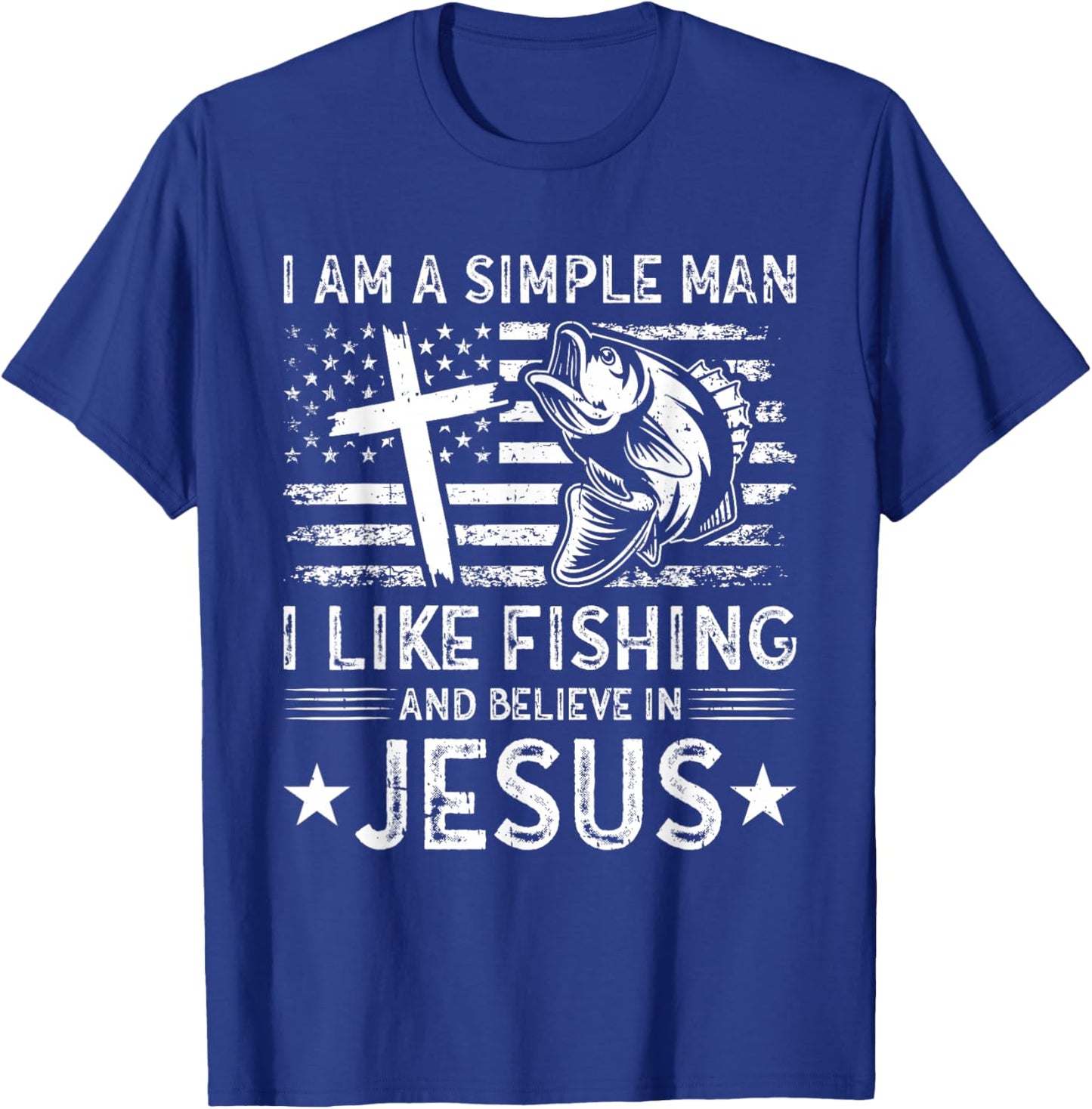 I Am A Simple Man I Like Fishing And Believe In Jesus T-Shirt - T-Shirt | Royal