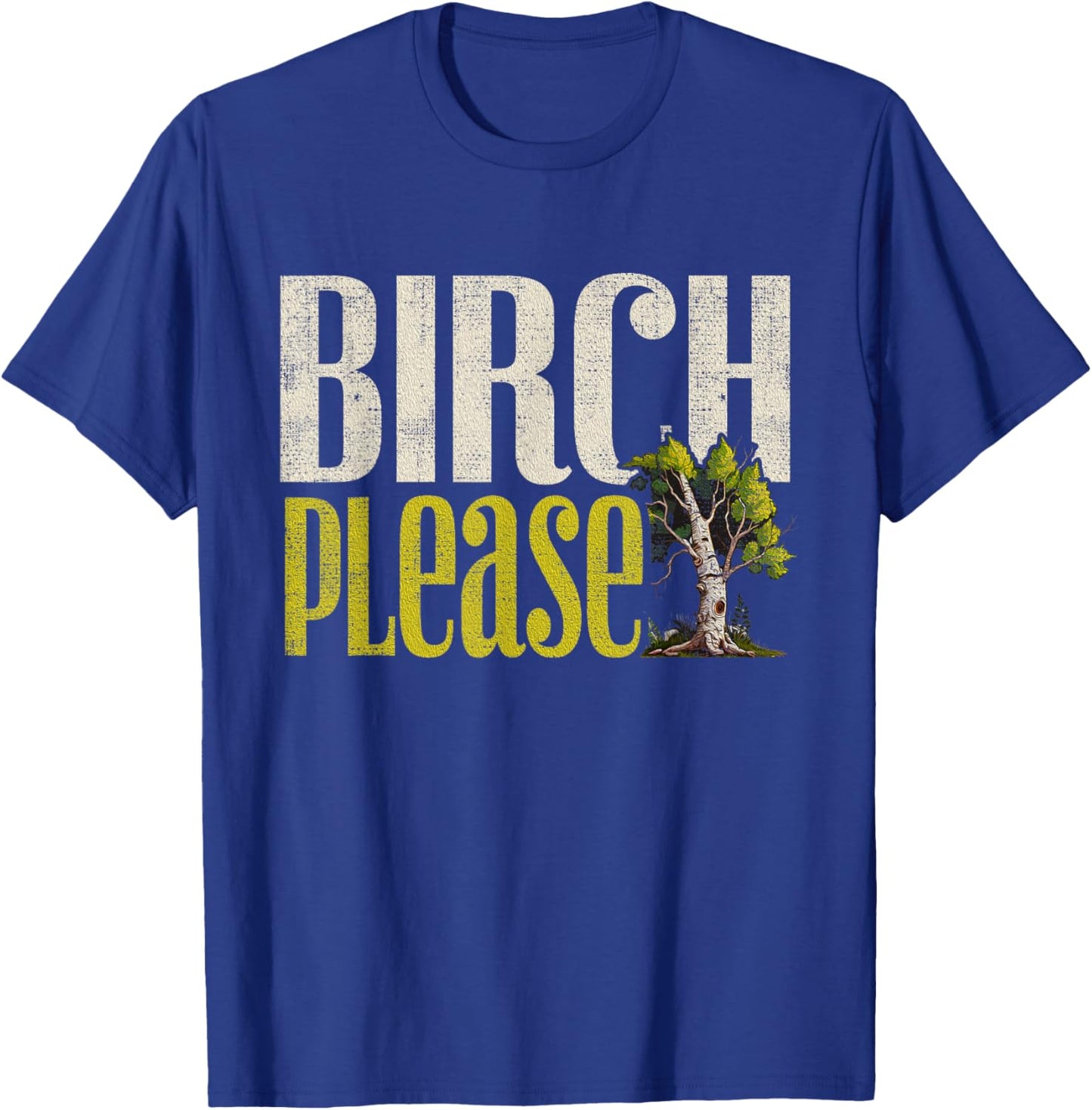 Funny "Birch Please" - Arborist T-Shirt - T-Shirt | Royal