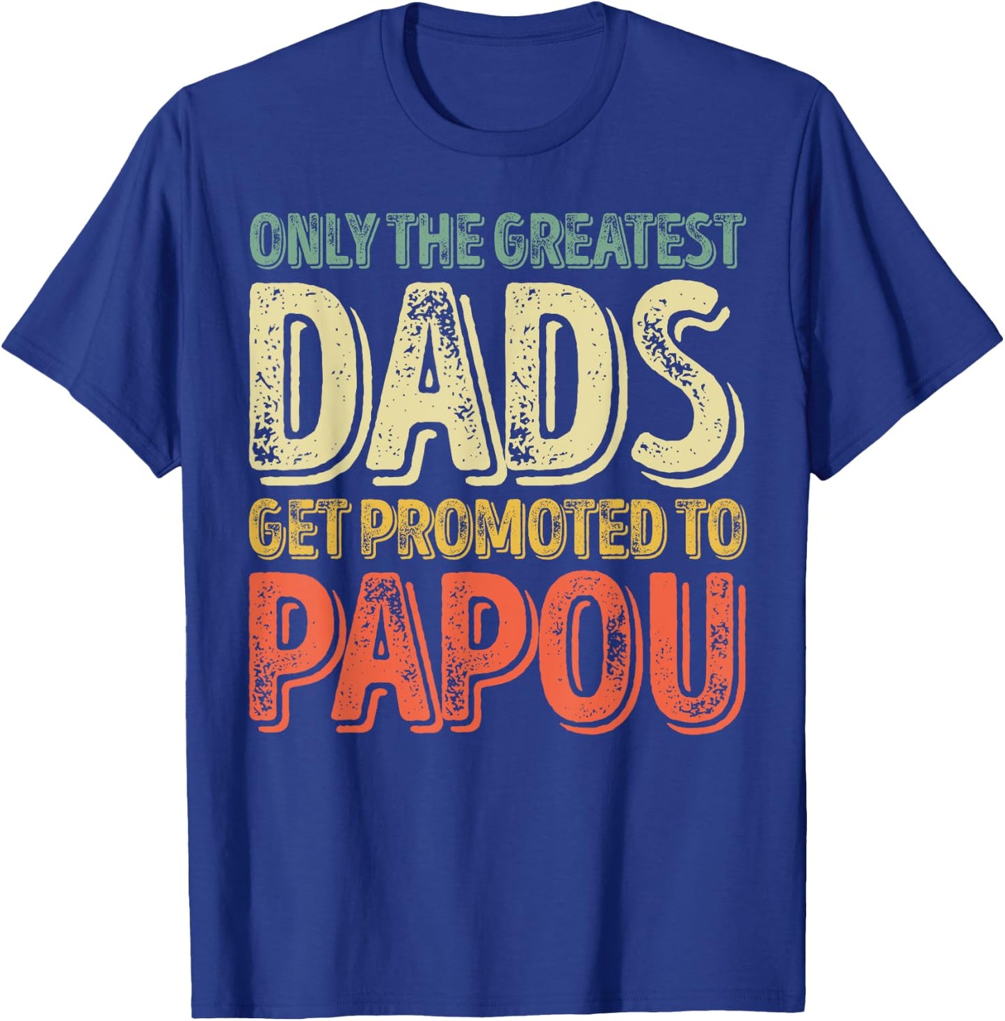 Only The Greatest Dads Get Promoted To Papou T-Shirt - T-Shirt | Royal