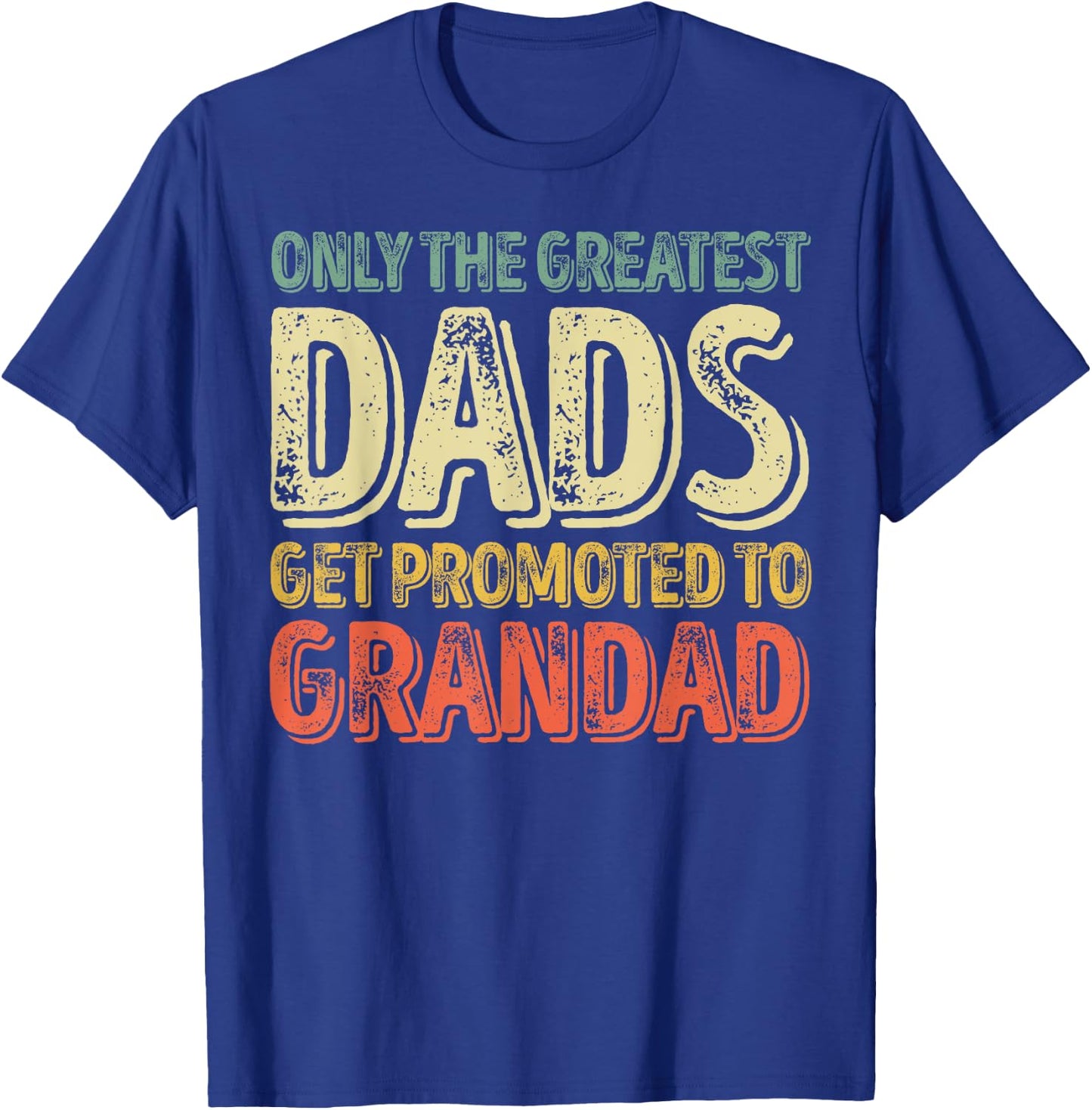 Only The Greatest Dads Get Promoted To Grandad T-Shirt - T-Shirt | Royal