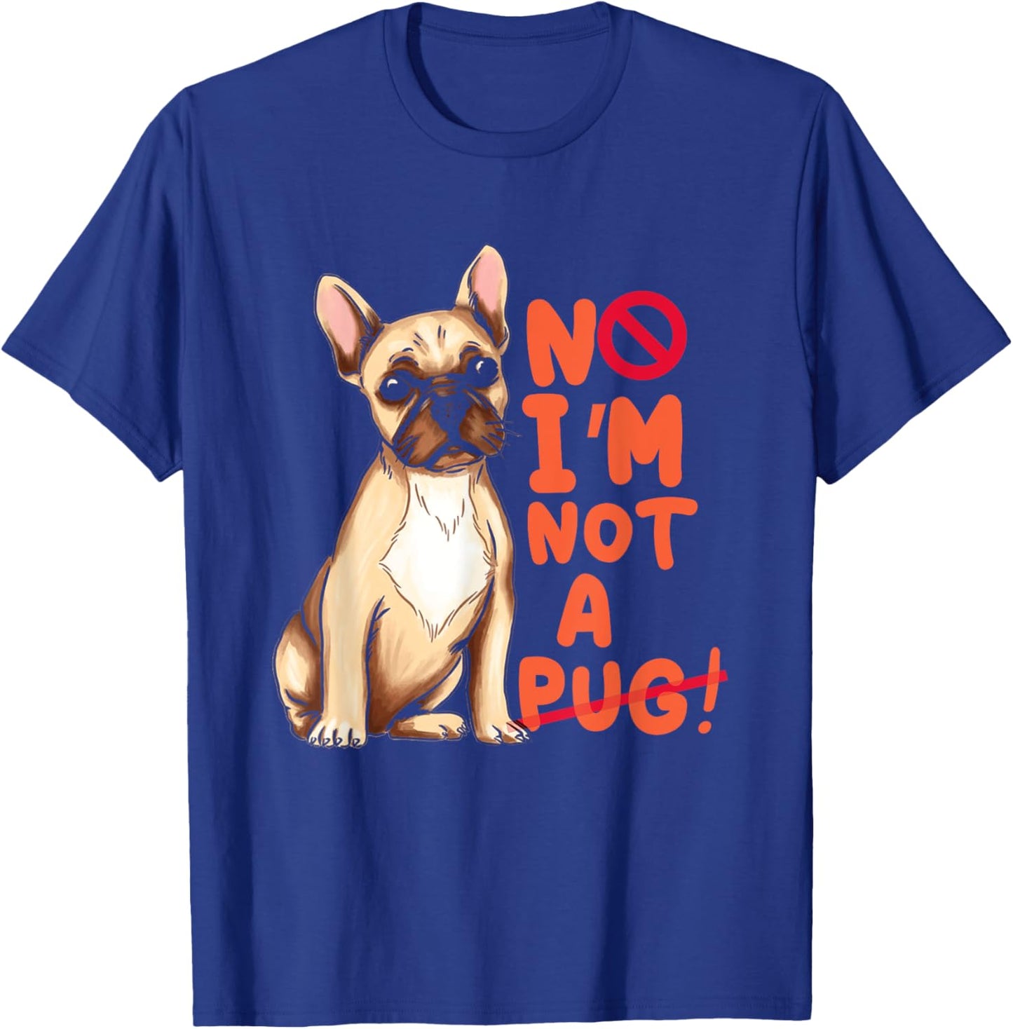 Funny No I'm Not Pug | Frenchie | French Bulldog Owner T-Shirt - T-Shirt | Royal