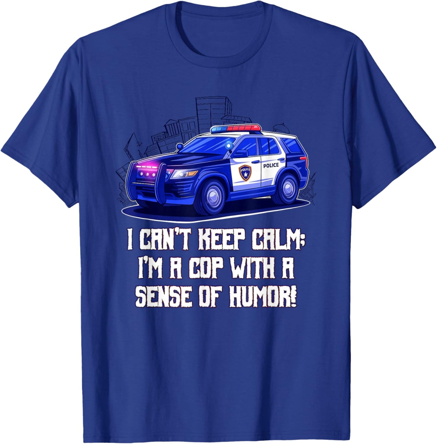 I Cant Keep Calm Im a Cop with a Sense of Humor Sarcastic T-Shirt - T-Shirt | Royal