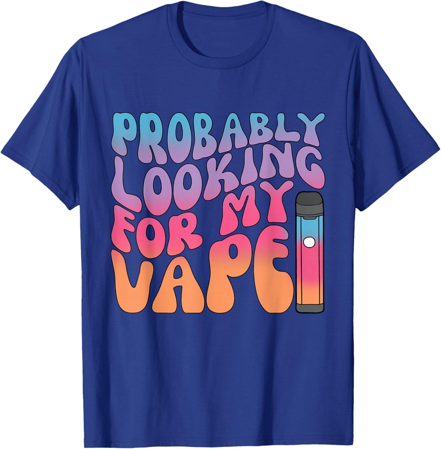 Probably Looking for My Vape Apparel T-Shirt - T-Shirt | Royal