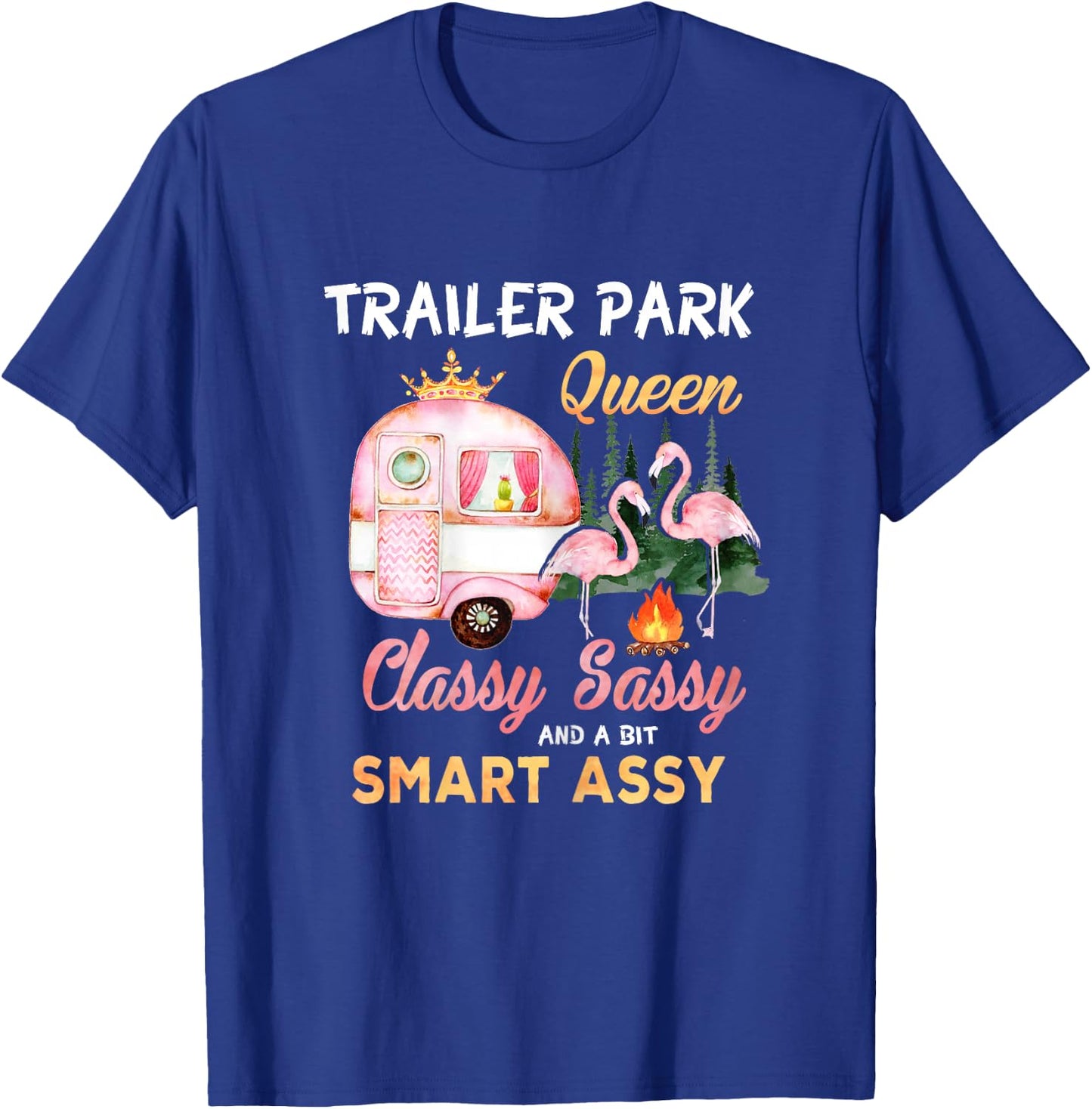 Trailer Park Queen Classy Sassy A Bit Smart Assy T-Shirt - T-Shirt | Royal