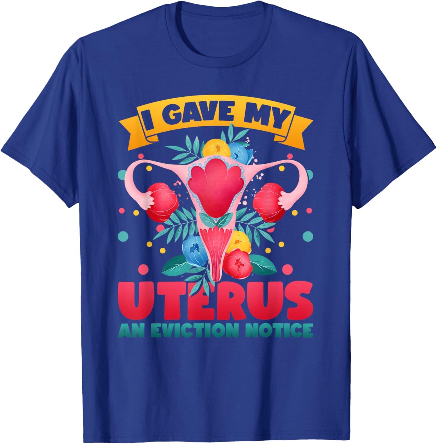 I Gave My Uterus An Eviction Notice Uterine Hysterectomy T-Shirt - T-Shirt | Royal