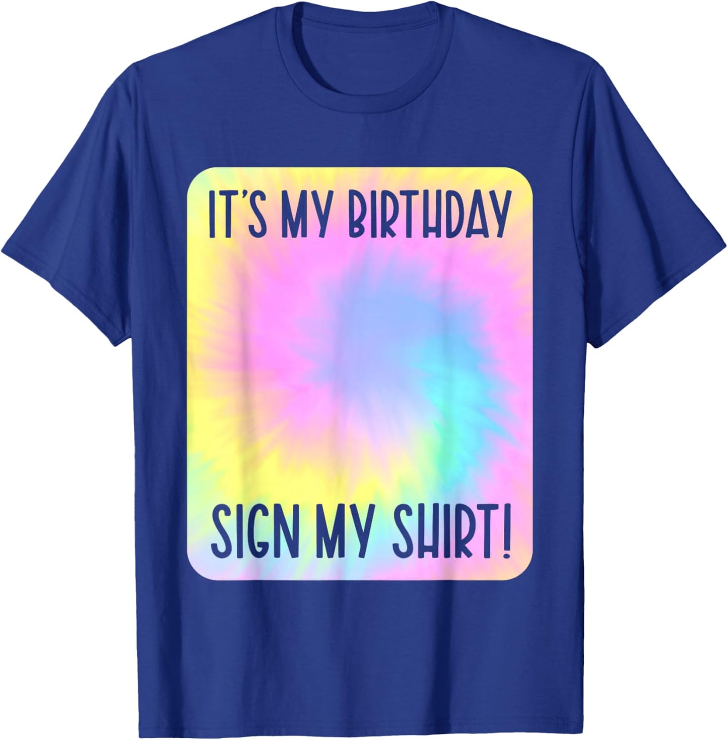 It's My Birthday Sign My Shirt Tie Dye Colorful Party T-Shirt - T-Shirt | Royal