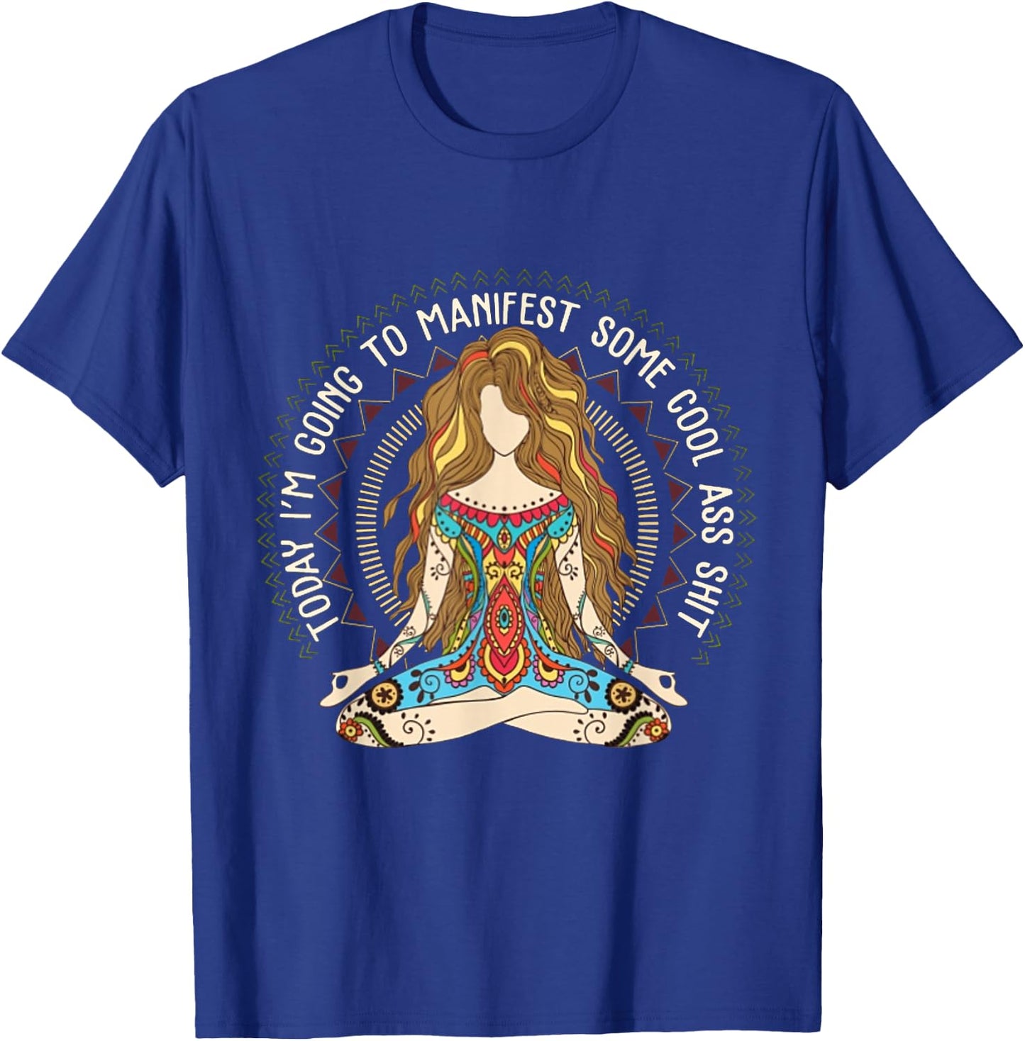 Today I'm Going To Manifest Some Cool Ass Shit T-Shirt - T-Shirt | Royal