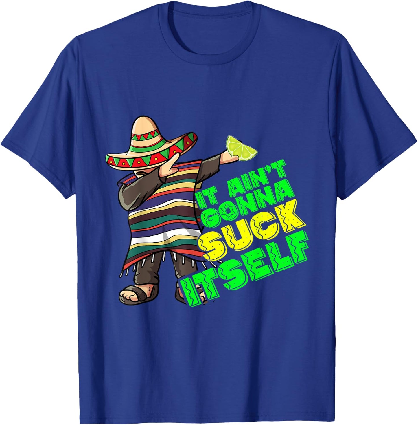 Funny It Aint Gonna Suck Itself Tequila Lime Cinco De Mayo T-Shirt - T-Shirt | Royal