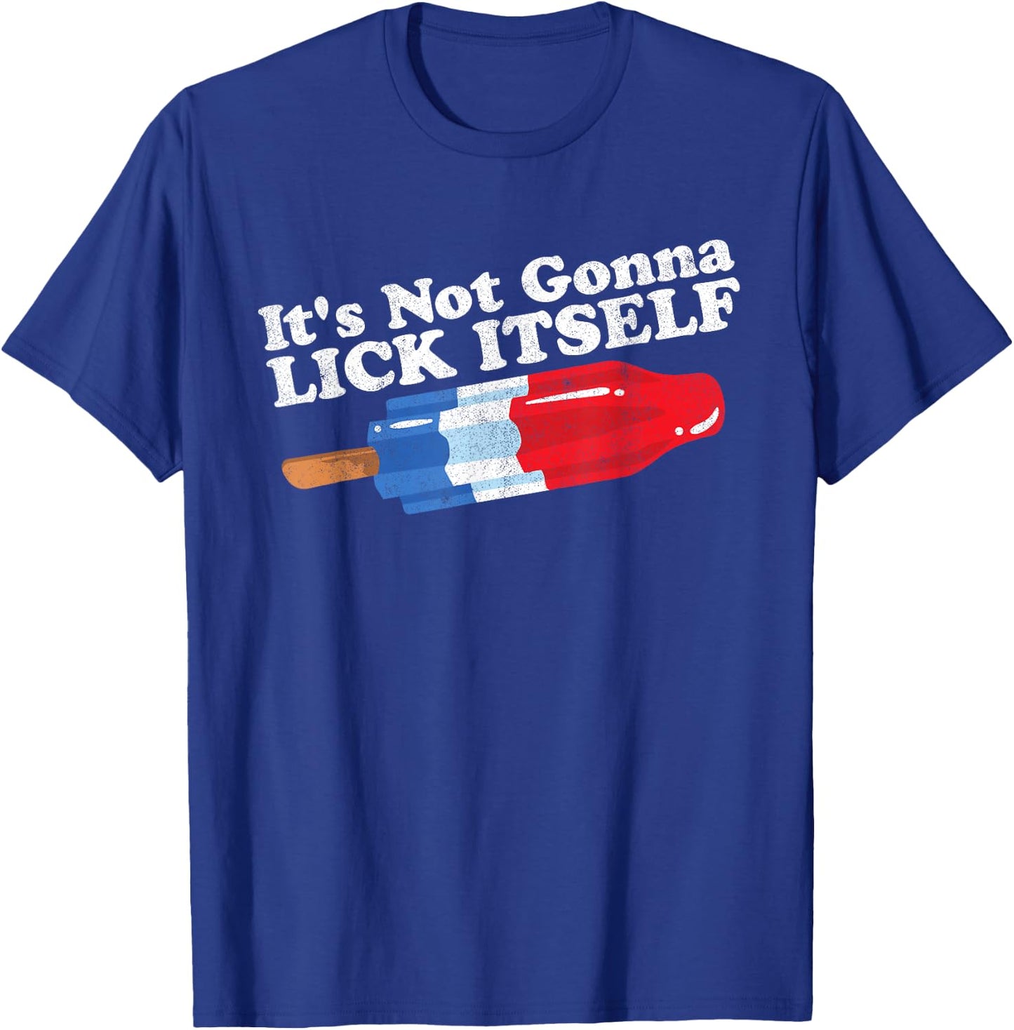 Its Not Gonna Lick Itself Funny Popsicle 4th of July Gift T-Shirt - T-Shirt | Royal