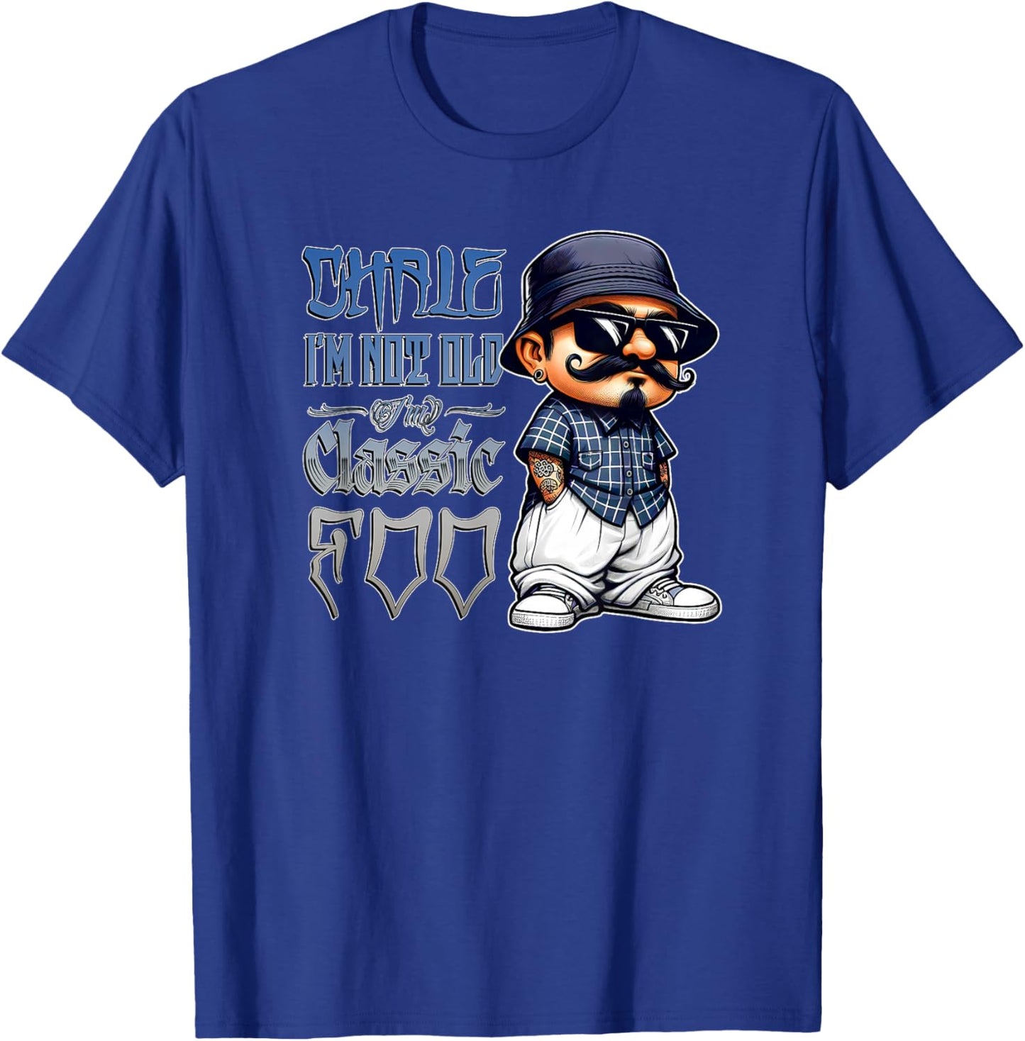 CHALE IM NOT Old IM Classic Foo Funny Cholo Chicano Birthday T-Shirt - T-Shirt | Royal