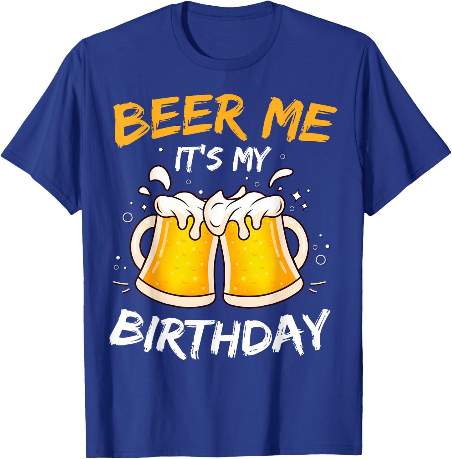 Beer Me It's My Birthday B-day Beer Lovers Party T-Shirt - T-Shirt | Royal