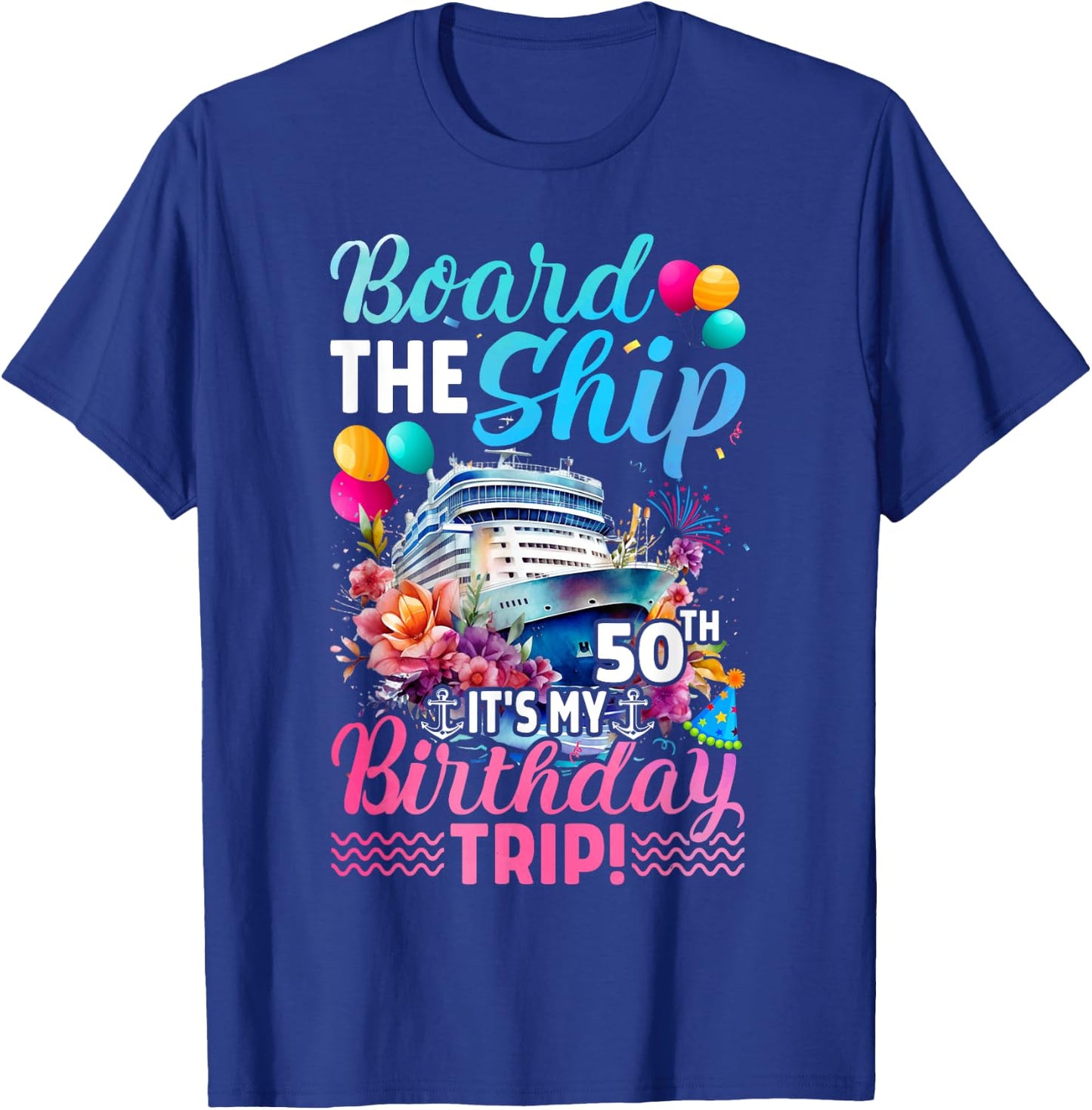 Board The Ship It's My 50th Birthday Trip Birthday Cruise T-Shirt - T-Shirt | Royal