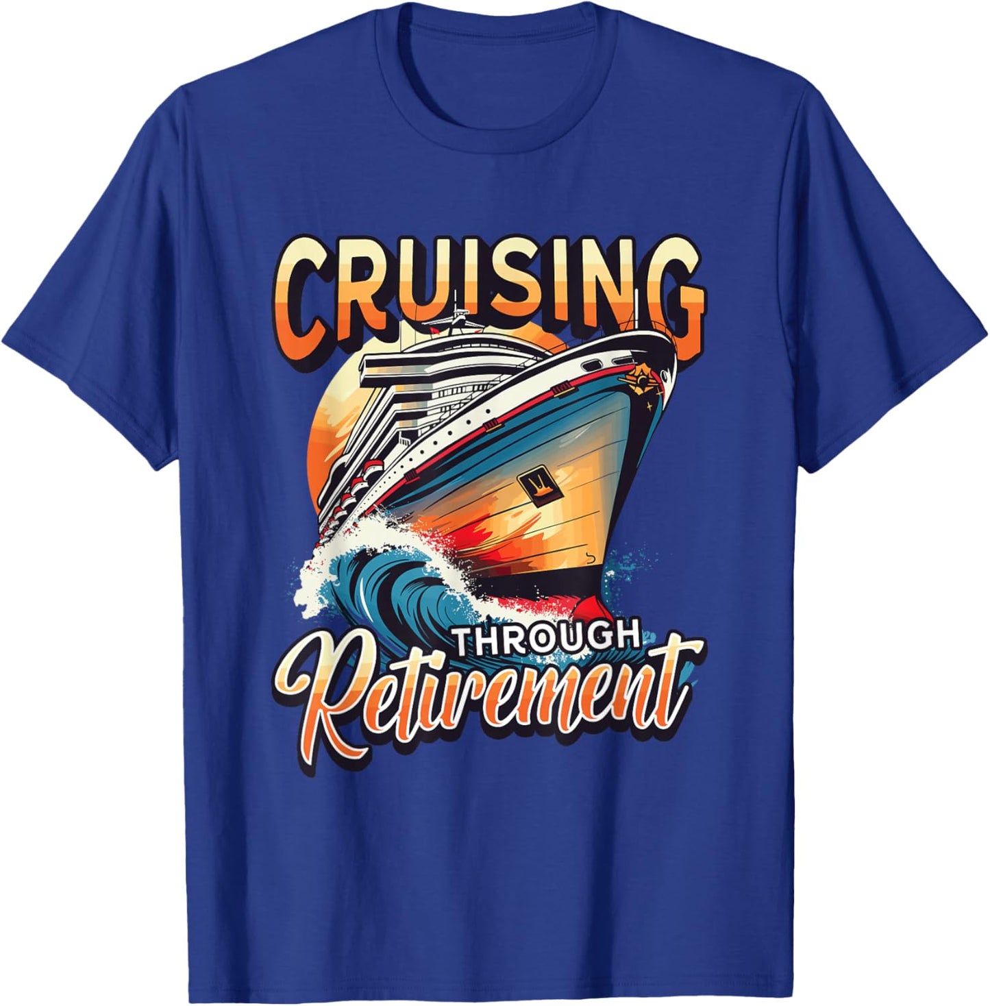 Cruise Ship Cruising Through Retirement T-Shirt - T-Shirt | Royal
