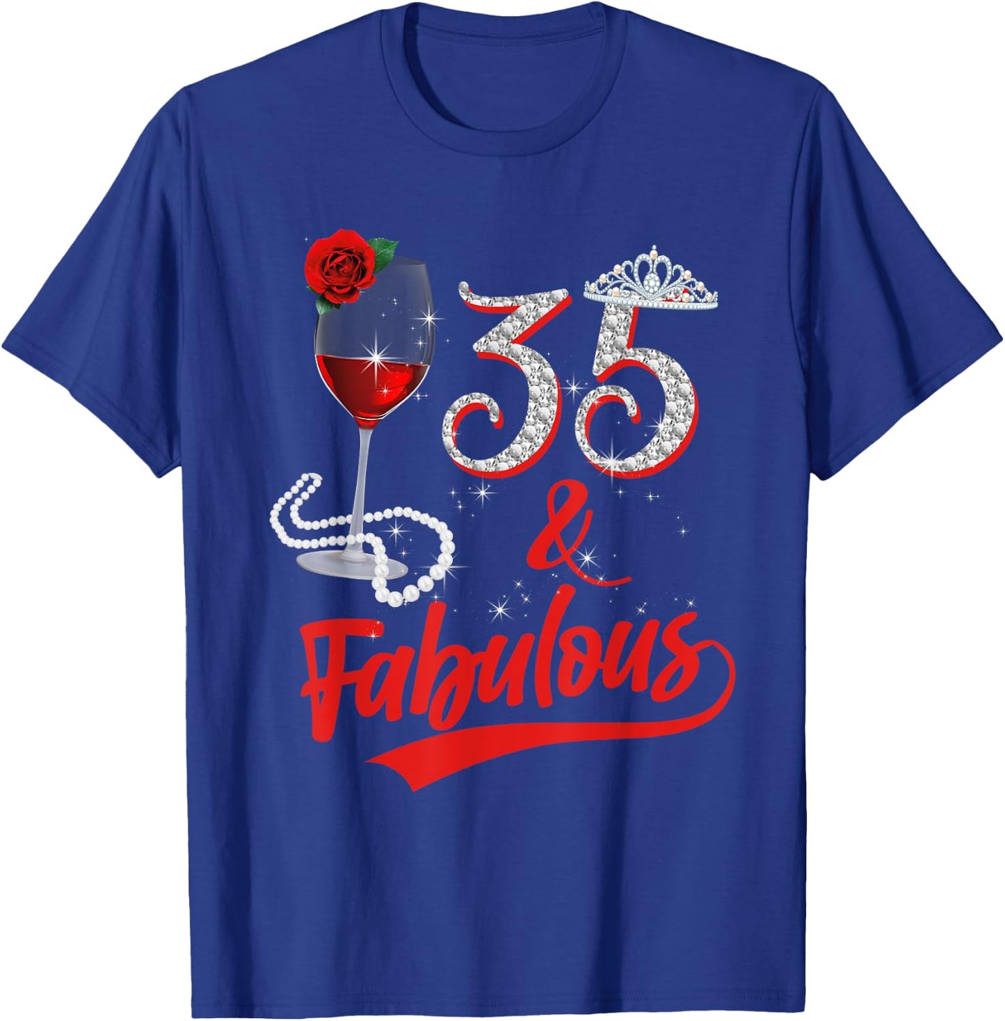 35 And Fabulous Queen Happy Birthday 35th Rose Red Wine T-Shirt - T-Shirt | Royal