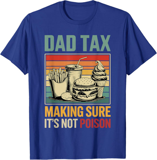 Dad Tax Making Sure its not Poison Fathers Day T-Shirt - T-Shirt | Royal