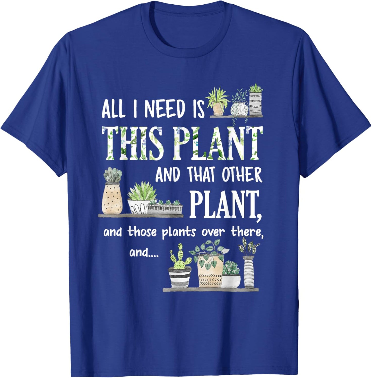 All I Need Is This Plant And That Other Plant T-Shirt - T-Shirt | Royal