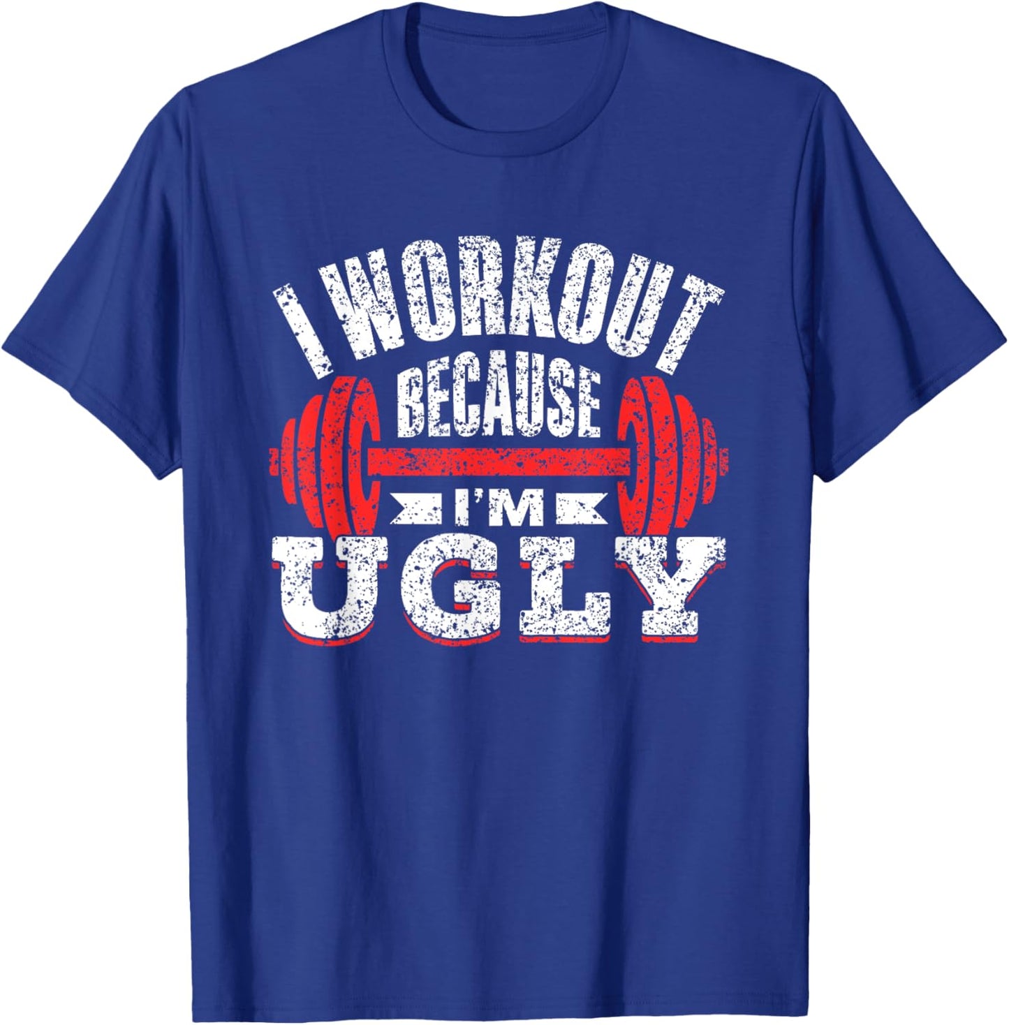 I Workout Because I'm Ugly Gym Fitness Sports Squat T-Shirt - T-Shirt | Royal