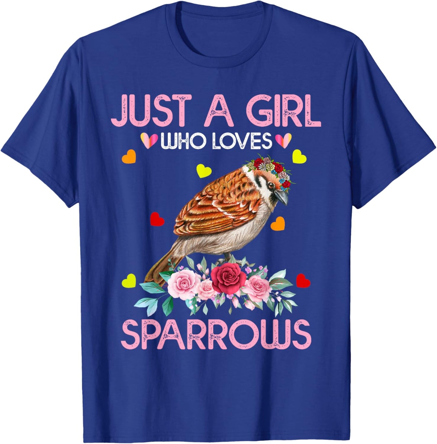 Sparrow Bird Gift Just A Girl Who Loves Sparrows T-Shirt - T-Shirt | Royal