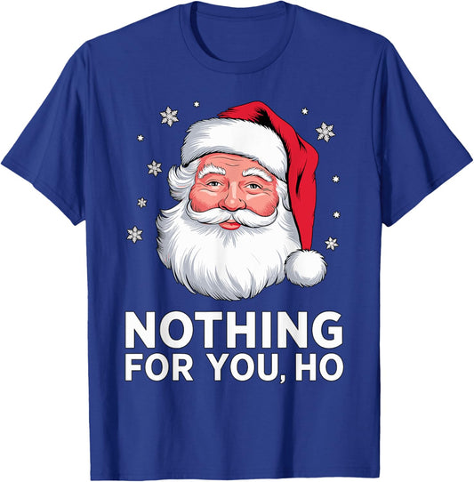 Santa Nothing for you Ho Christmas Xmas Cosume T-Shirt - T-Shirt | Royal