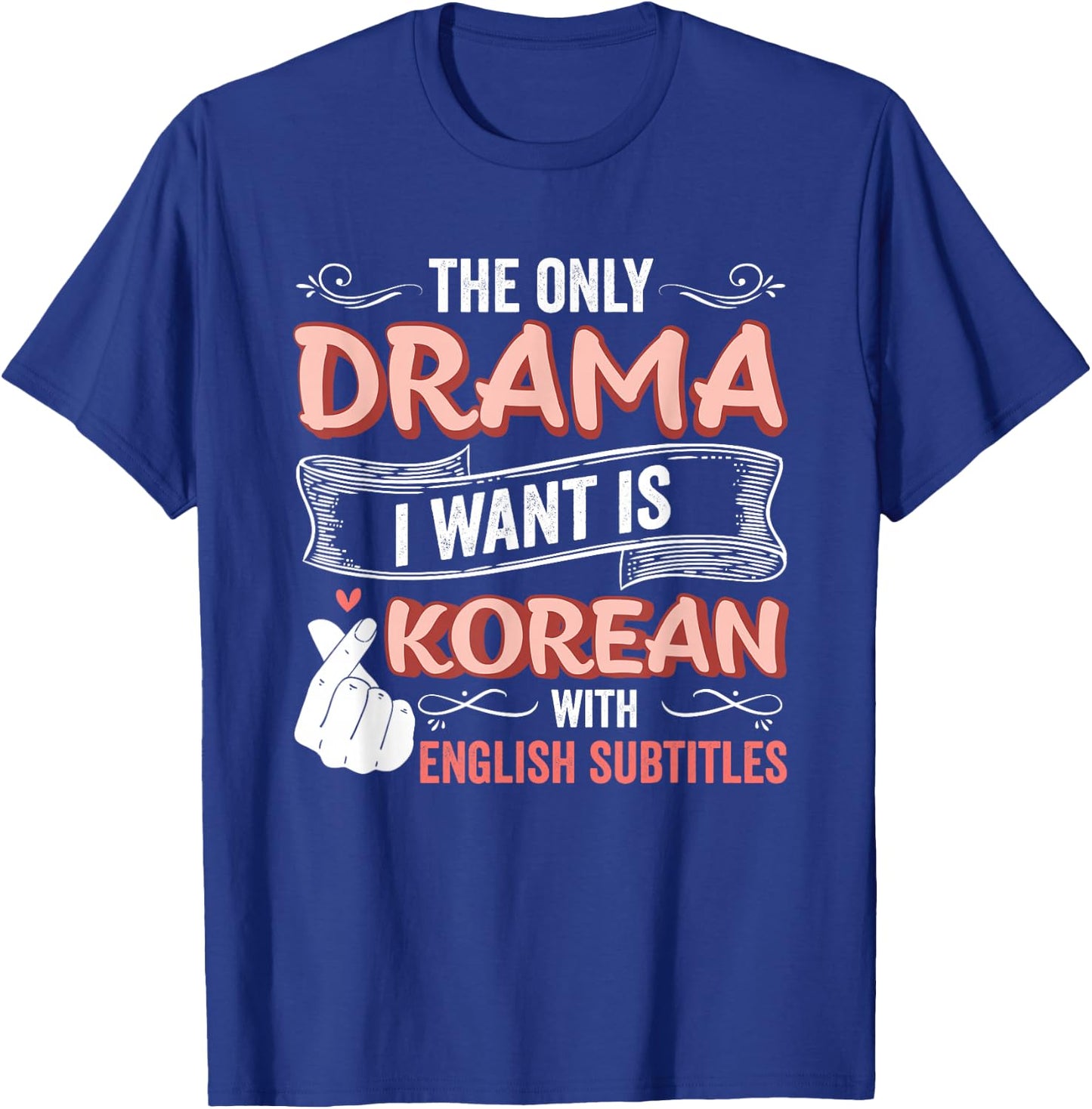 The Only Drama I Want is Korean with English Subtitles Kpop T-Shirt - T-Shirt | Royal