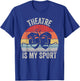 Vintage Retro Theater Theatre is My Sport T-Shirt - T-Shirt | Royal