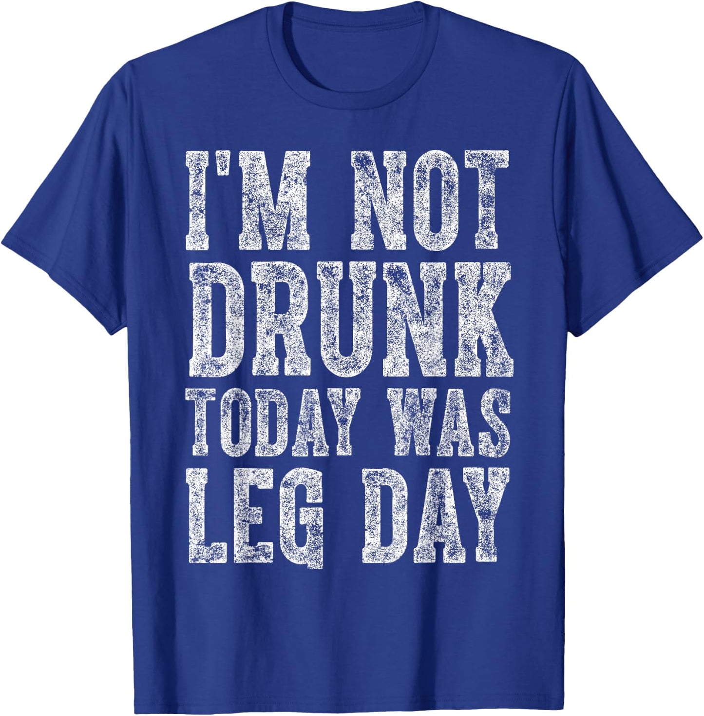 Cute Drinking Gift Funny I'm Not Drunk Today Was Leg Day T-Shirt - T-Shirt | Royal