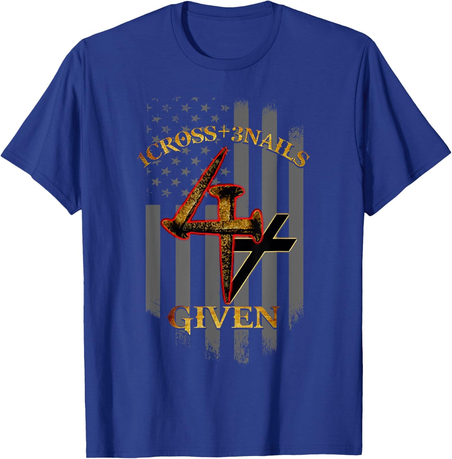 1 Cross + 3 Nails = 4 Given Christian US Flag T-Shirt - T-Shirt | Royal