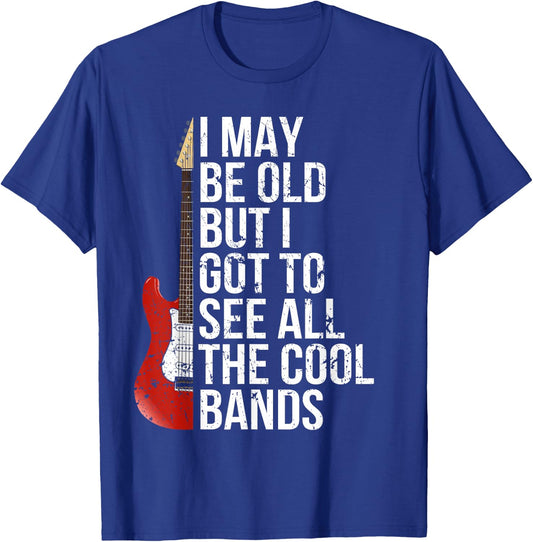 I May Be Old But I Got to See All The Cool Bands T-Shirt - T-Shirt | Royal