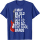 I May Be Old But I Got to See All The Cool Bands T-Shirt - T-Shirt | Royal