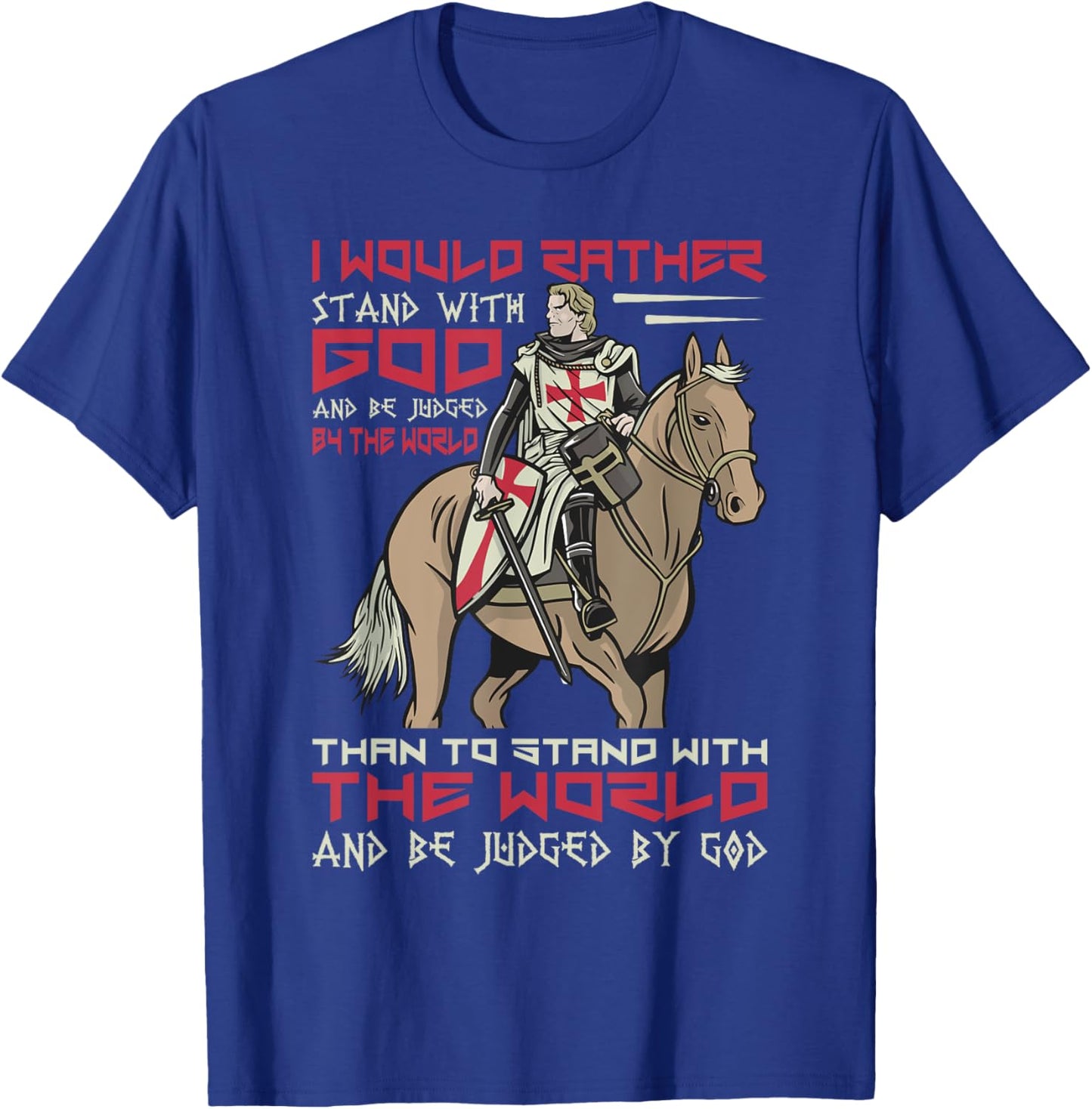 I Would Rather Stand With God Knight Templar T-Shirt - T-Shirt | Royal
