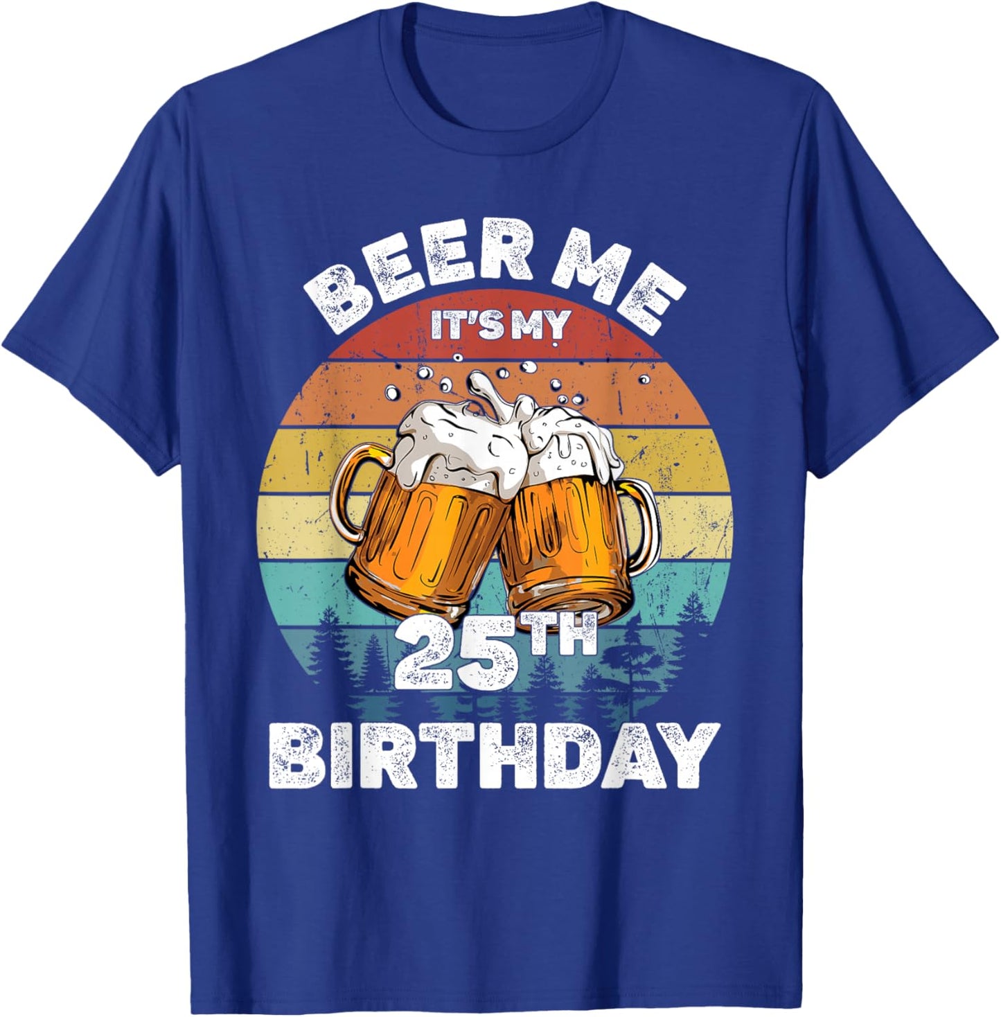 Beer Me It's My 25Th Birthday T-Shirt - T-Shirt | Royal