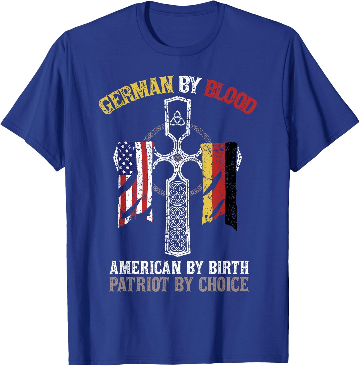 German By Blood American By Birth Patriot By Choice T-Shirt - T-Shirt | Royal