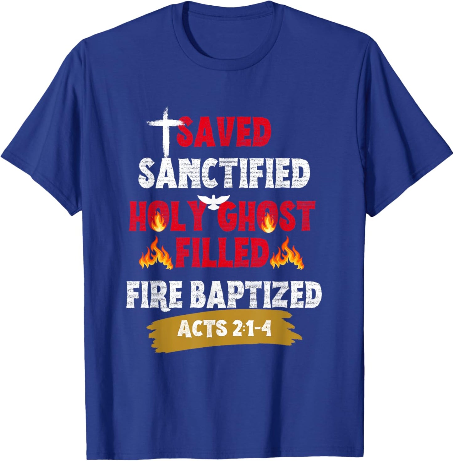 Saved Sanctified Holy Ghost Filled Fired Baptized Pentecost T-Shirt - T-Shirt | Royal