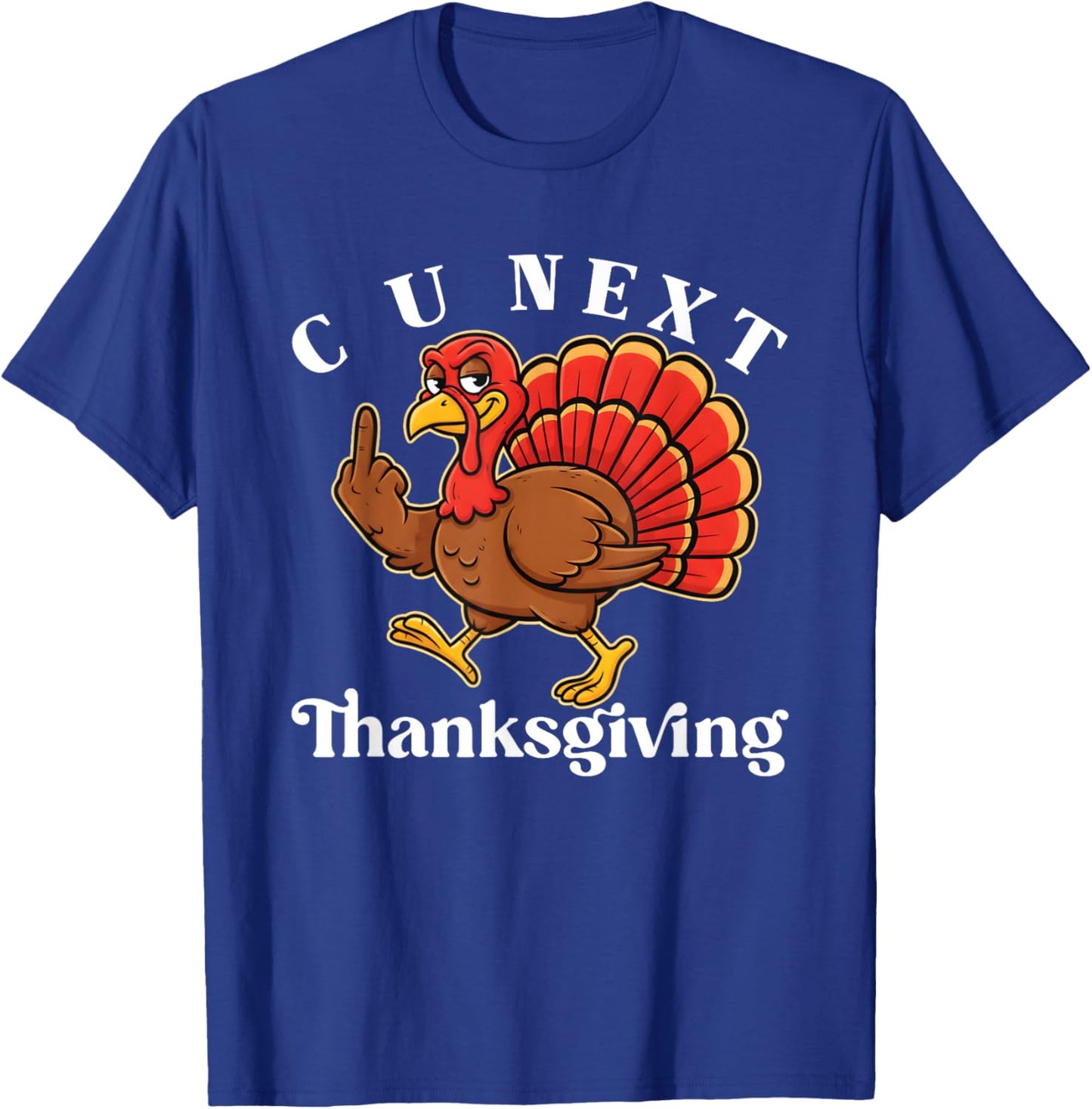 C U Next Thanksgiving Middle Finger Funny Adult Humor T-Shirt - T-Shirt | Royal