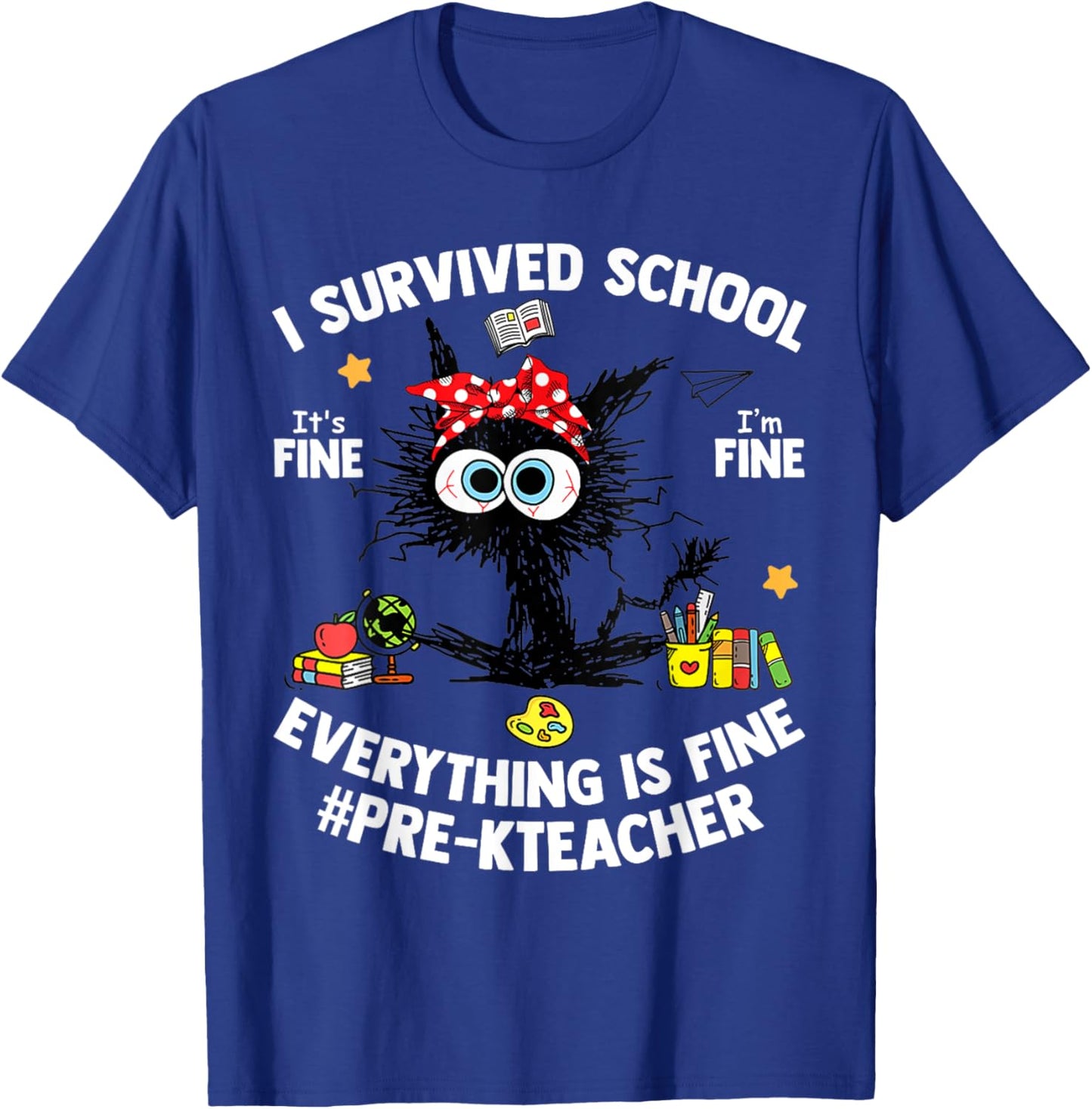 I Survived School Pre-K Teacher Life Everything Is Fine Cat T-Shirt - T-Shirt | Royal