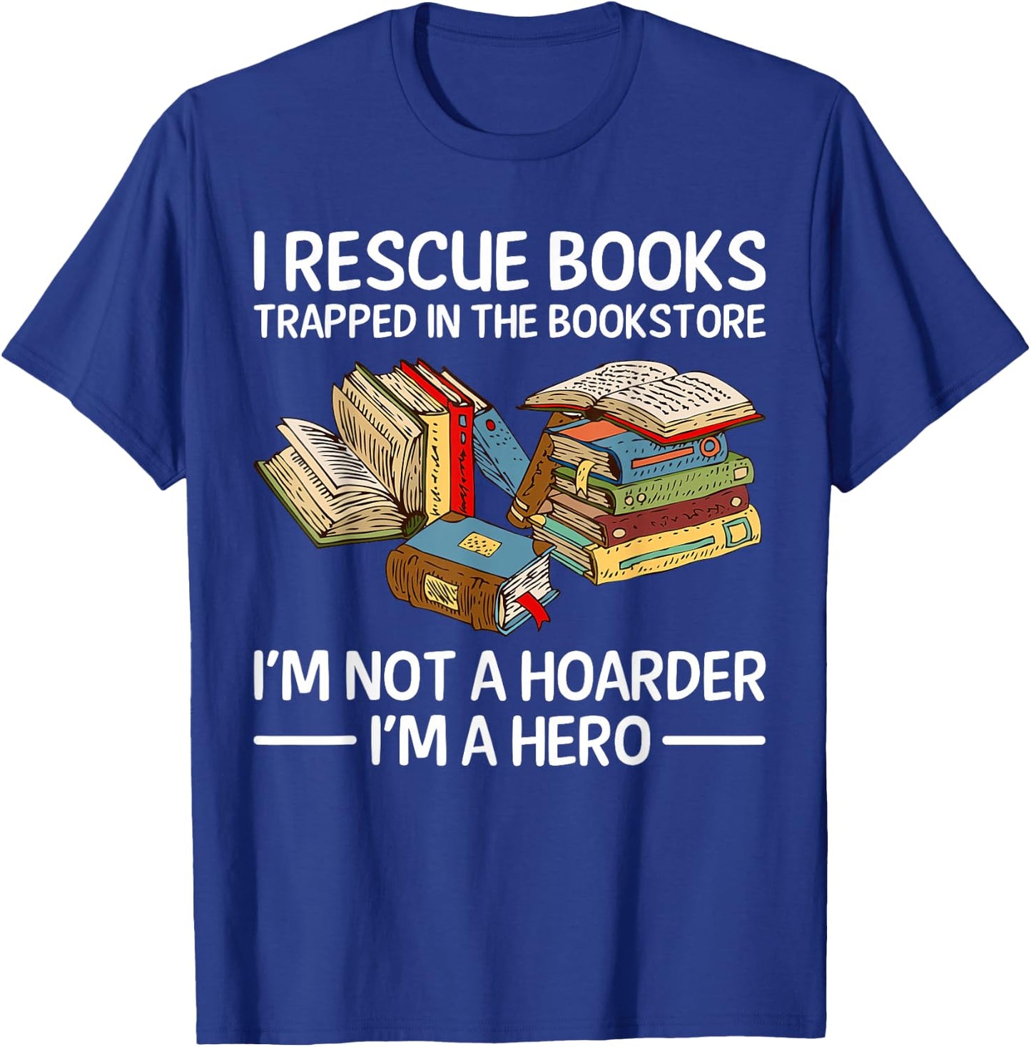 I Rescue Books Trapped in the Bookstore T-Shirt - T-Shirt | Royal